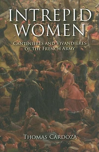 Intrepid Women: Cantinières and Vivandières of the French Army