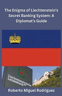 The Enigma of Liechtenstein's Secret Banking System: A Diplomat's Guide