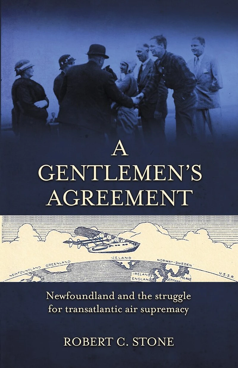 A Gentlemen's Agreement: Newfoundland and the Struggle for Transatlantic Air Supremacy