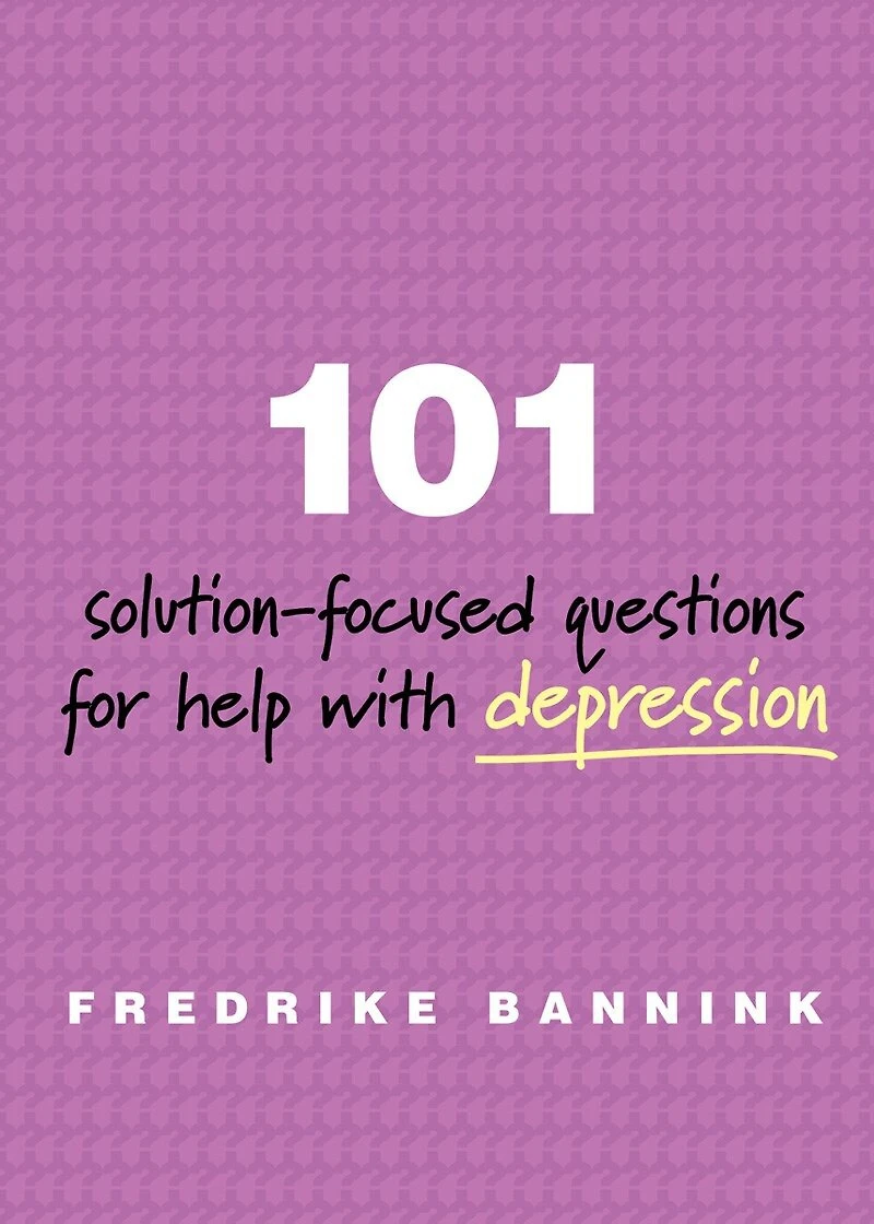 101 Solution Focused Questions for Help with Depression: Step-by-step Guides To Conducting Successful Solution-focused