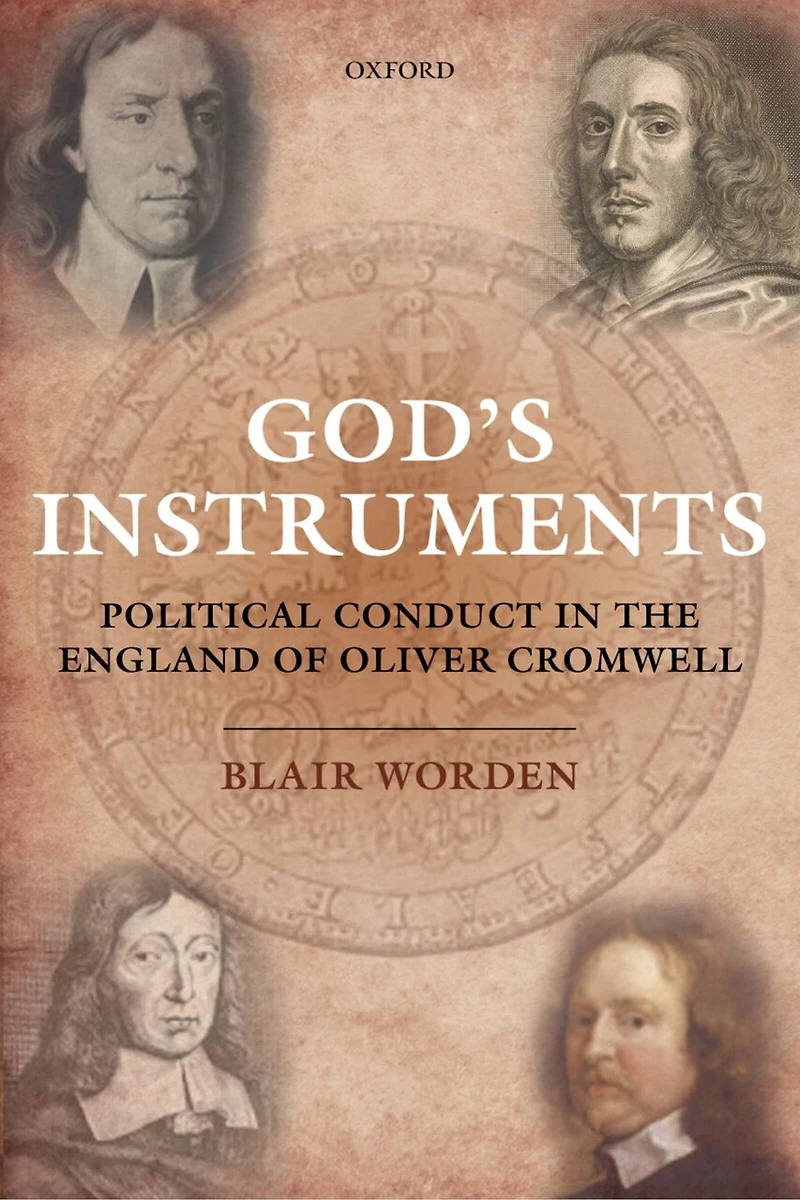 God's Instruments: Political Conduct the England of Oliver Cromwell