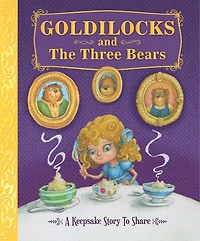 Goldilocks and the Three Bears: A Keepsake Story to Share