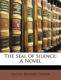 The Seal of Silence: A Novel (Classic Reprint)