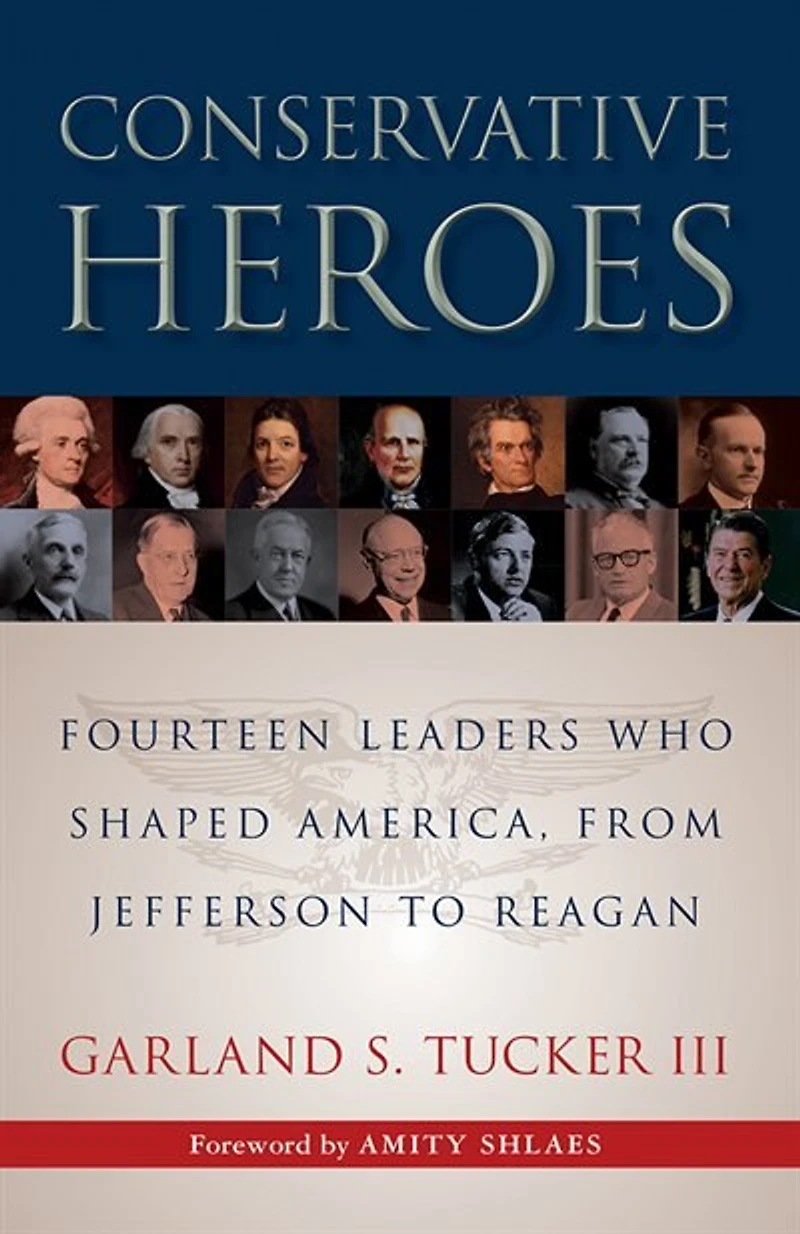 Conservative Heroes: Fourteen Leaders Who Shaped America, From Jefferson To Reagan