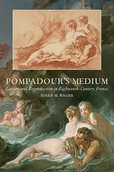 Pompadour's Medium: Luxury and Reproduction Eighteenth-Century France