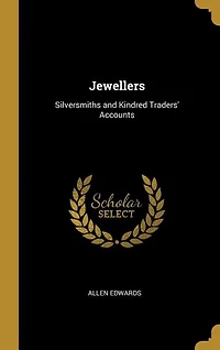 Jewellers: Silversmiths and Kindred Traders' Accounts