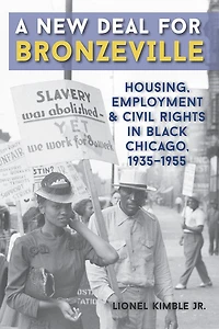 A New Deal for Bronzeville: Housing, Employment, and Civil Rights Black Chicago, 1935-1955