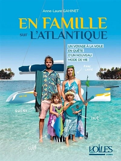 En famille sur l'Atlantique: un voyage à la voile en quête d'un nouveau mode de vie