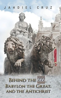 Behind the 666, Babylon Great, and Antichrist