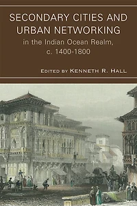 Secondary Cities and Urban Networking the Indian Ocean Realm, c. 1400-1800