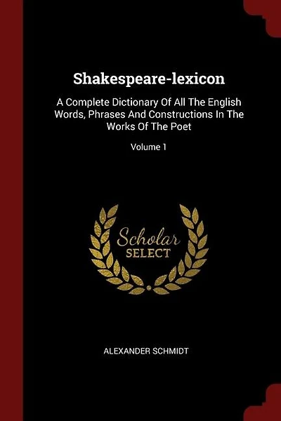 Shakespeare-lexicon: A Complete Dictionary Of All The English Words