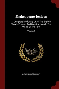 Shakespeare-lexicon: A Complete Dictionary Of All The English Words