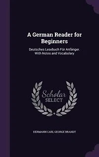 A German Reader for Beginners: Deutsches Lesebuch Für Anfänger. With Notes and Vocabulary