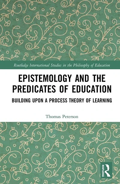 Epistemology and the Predicates of Education: Building Upon a Process Theory Learning