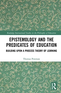 Epistemology and the Predicates of Education: Building Upon a Process Theory Learning