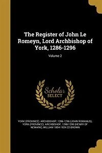 The Register of John Le Romeyn, Lord Archbishop York, 1286-1296; Volume 2
