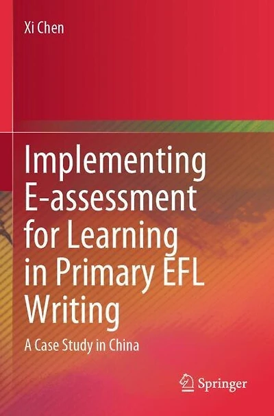 Implementing E-assessment for Learning in Primary EFL Writing: A Case Study in China