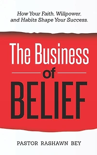 The Business of Belief: How Your Faith, Willpower, and Habits Shape Your Success