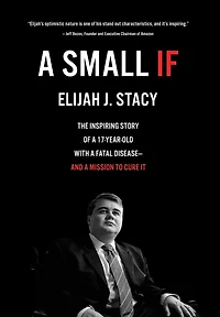 A Small If: The Inspiring Story Of A 17-year-old With A Fatal Disease-and A Mission To Cure It