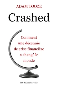 Crashed: Comment une décennie de crise financière a changé le monde