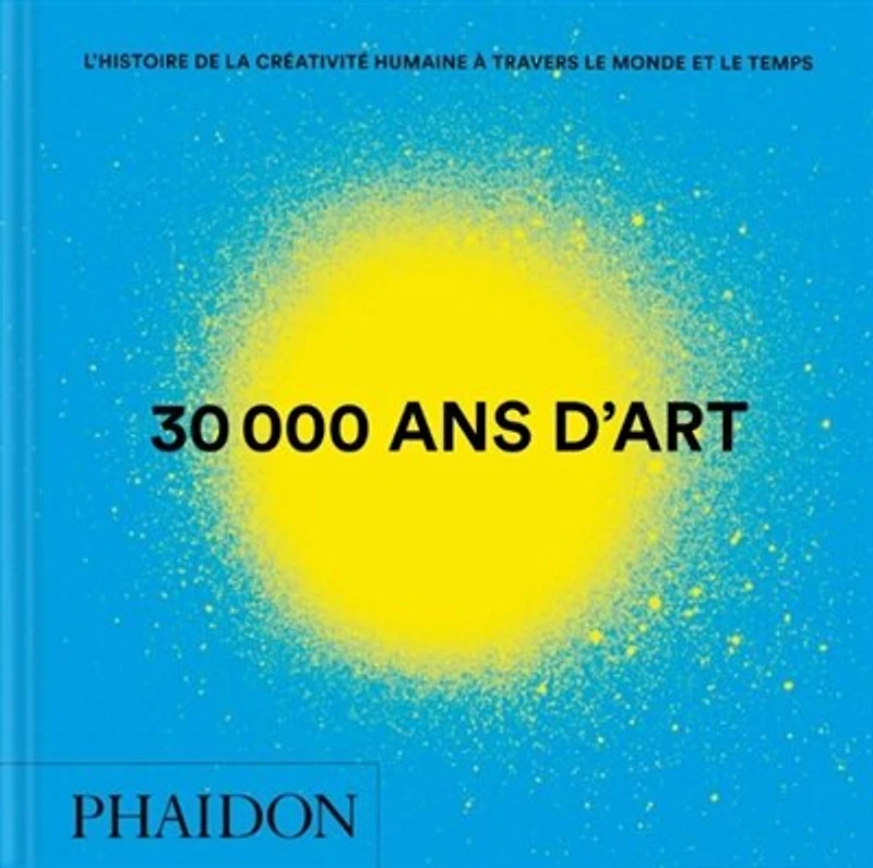 30.000 ans d'art : l'histoire de la créativité humaine à travers le monde et temps: temps