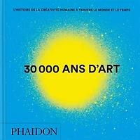 30.000 ans d'art : l'histoire de la créativité humaine à travers le monde et temps: temps