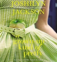 A Grown-Up Kind of Pretty: Novel