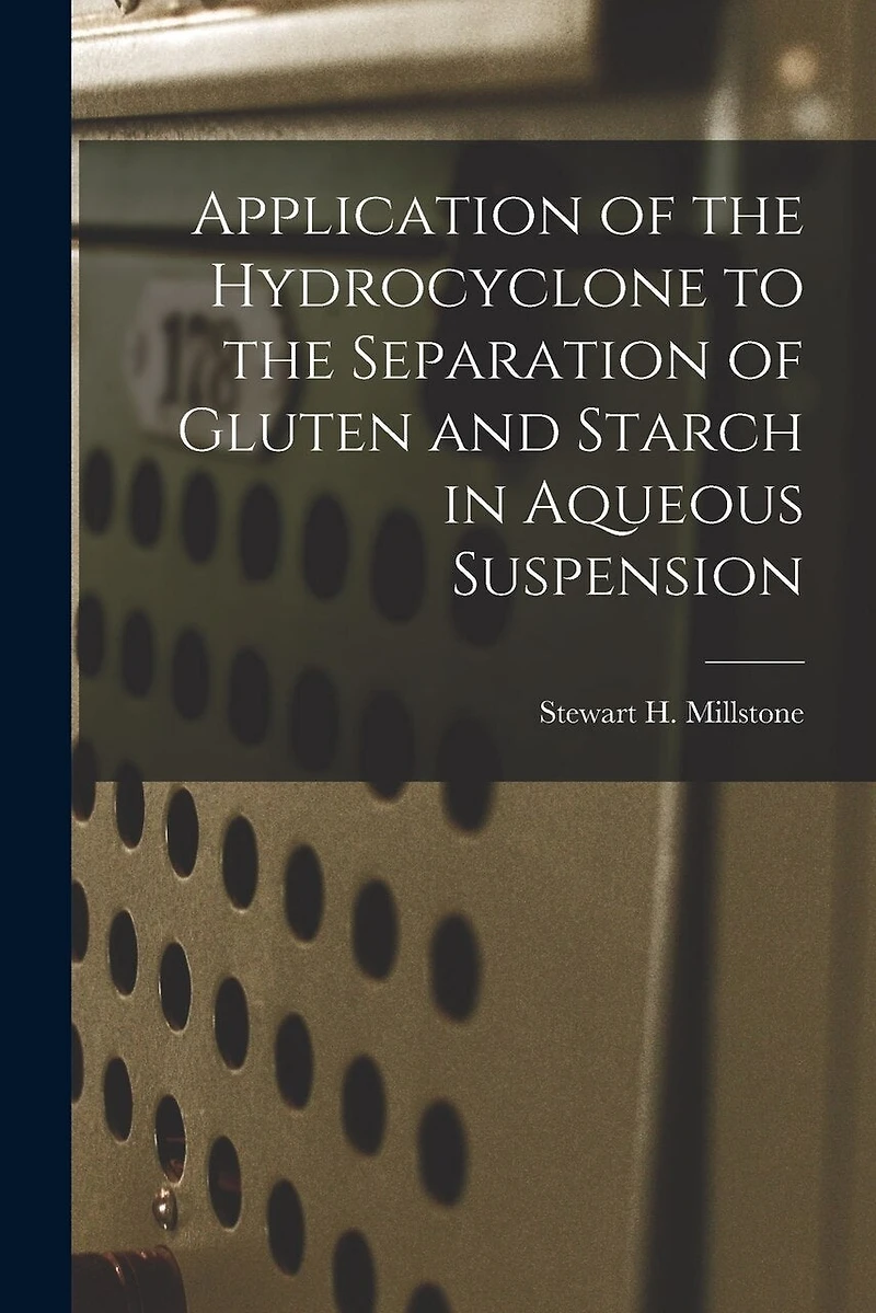 Application of the Hydrocyclone to the Separation of Gluten and Starch in Aqueous Suspension