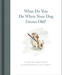 What Do You Do When Your Dog Grows Old?: A Poem by Jackie Short