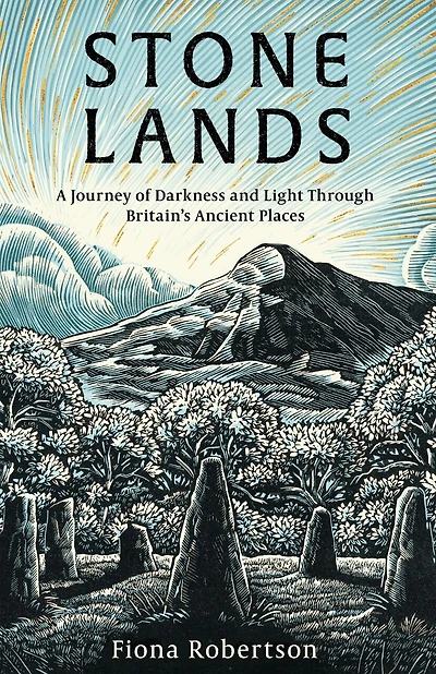 Stone Lands: A Journey of Darkness and Light Through Britain’s Ancient Places