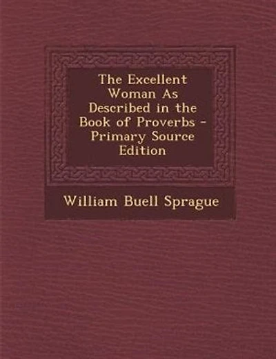The Excellent Woman As Described in the Book of Proverbs - Primary Source Edition