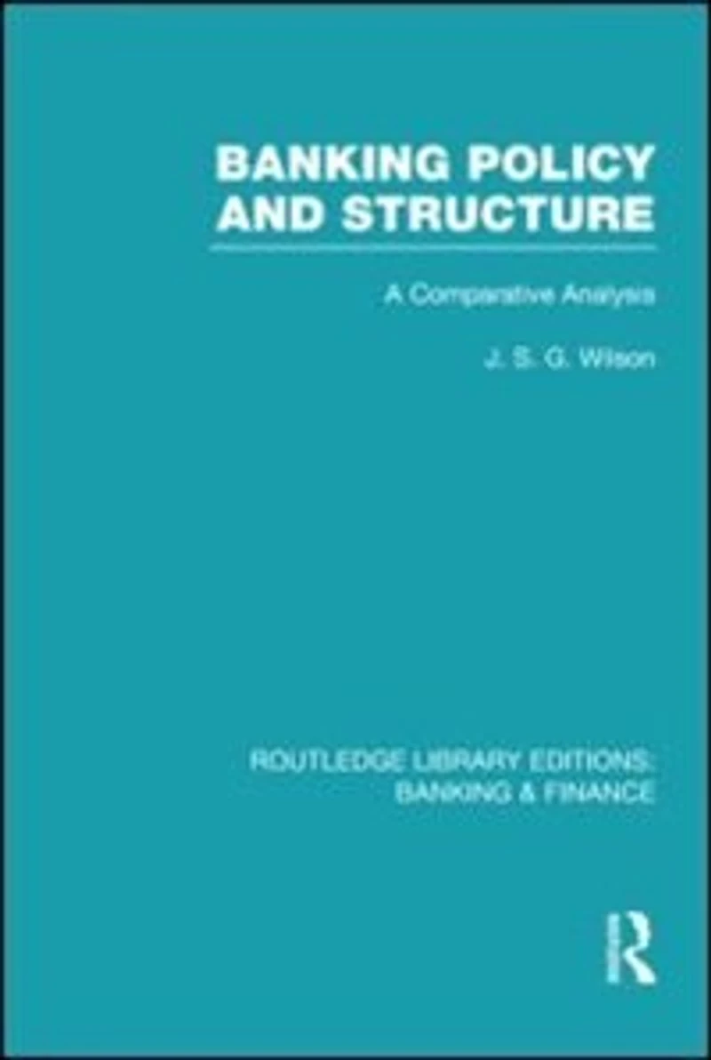 Banking Policy and Structure (RLE Finance): A Comparative Analysis