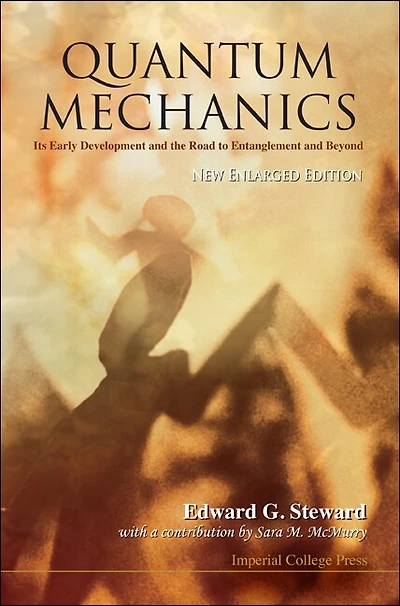 Quantum Mechanics: Its Early Development And The Road To Entanglement And Beyond (new Enlarged Edition)