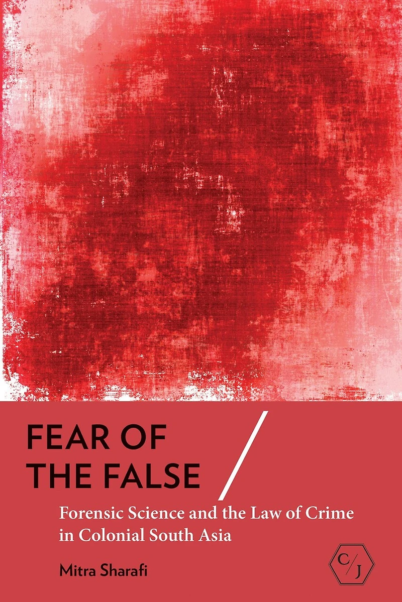Fear of the False: Forensic Science and Law Crime Colonial South Asia