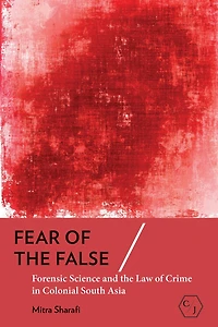 Fear of the False: Forensic Science and Law Crime Colonial South Asia