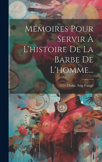 Mémoires Pour Servir À L'histoire De La Barbe De L'homme...