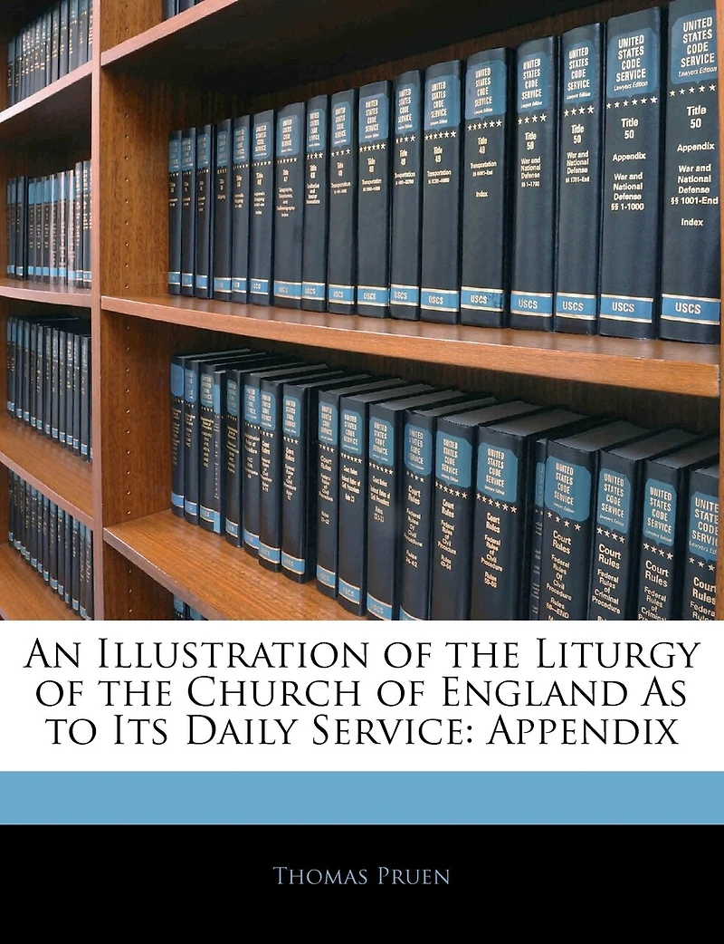 An Illustration of the Liturgy Church England As to Its Daily Service: Appendix