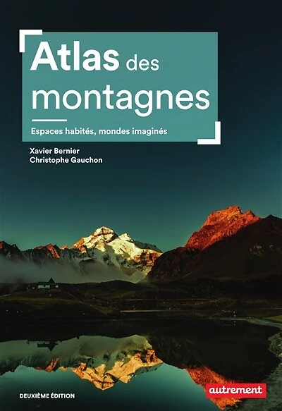 Atlas des montagnes: espaces habités, mondes imaginés