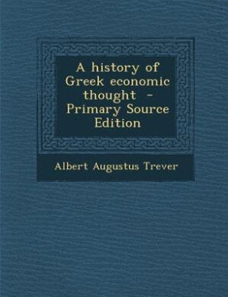 A history of Greek economic thought - Primary Source Edition