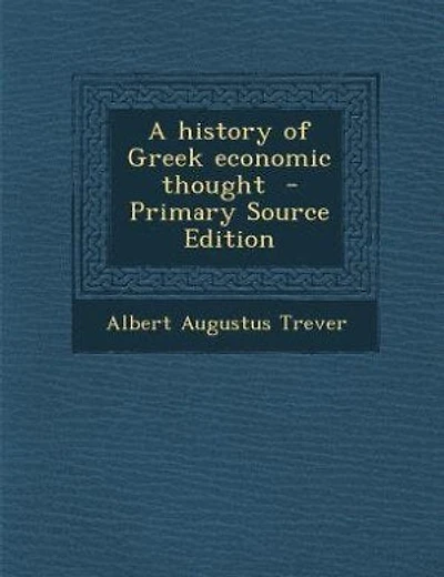 A history of Greek economic thought  - Primary Source Edition