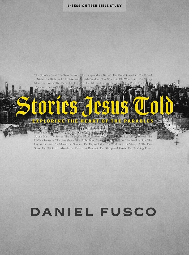 Stories Jesus Told - Teen Bible Study Book: Exploring the Heart of the Parables