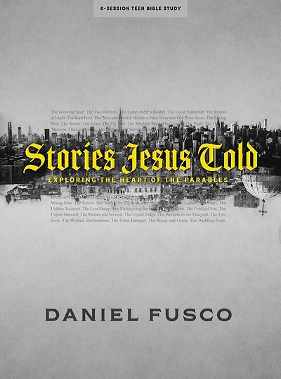 Stories Jesus Told - Teen Bible Study Book: Exploring the Heart of the Parables