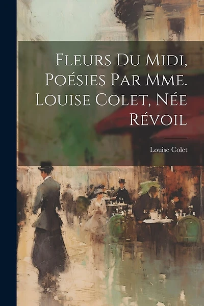 Fleurs Du Midi, Poésies Par Mme. Louise Colet, Née Révoil