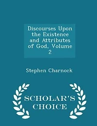 Discourses Upon the Existence and Attributes of God