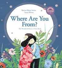 WHERE ARE YOU FROM?: The Wonderful Story of Your Birth