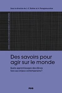 Des savoirs pour agir sur le monde: quels apprentissages des élèves face aux enjeux contemporains ?