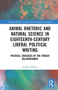 Animal Rhetoric and Natural Science Eighteenth-Century Liberal Political Writing: Zoologies of the French Enlightenment