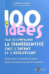 100 idées pour accompagner la transidentité chez l'enfant et l'adolescent: comprendre les identités de genre, épauler parents durant transition
