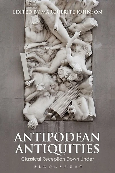 Antipodean Antiquities: Classical Reception Down Under