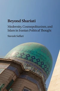 Beyond Shariati: Modernity, Cosmopolitanism, And Islam Iranian Political Thought